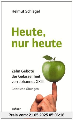 Heute, nur heute: Zehn Gebote der Gelassenheit von Johannes XXIII