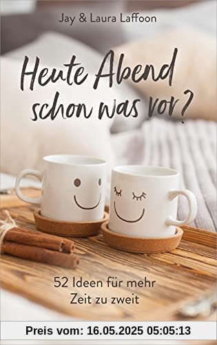 Heute Abend schon was vor?: 52 Ideen für mehr Zeit zu zweit