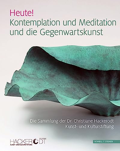 Heute! Kontemplation und Meditation und die Gegenwartskunst: Die Sammlung der Dr. Christiane Hackerodt Kunst- und Kulturstiftung