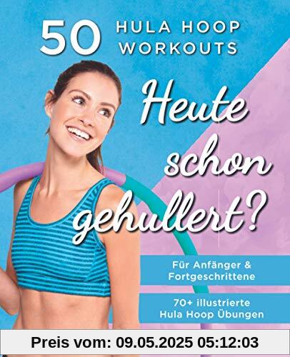 Heute Schon Gehullert? 50 Hula Hoop Workouts für Anfänger & Fortgeschrittene: Training für Bauch, Beine, Po und andere Problemzonen. Glücklich Abnehmen und fit werden mit dem Reifen! Heute Schon Gehullert? 50 Hula Hoop Workouts für Anfänger & Fortgeschrittene: Training für Bauch, Beine, Po und andere Problemzonen. Glücklich Abnehmen und fit werden mit dem Reifen!