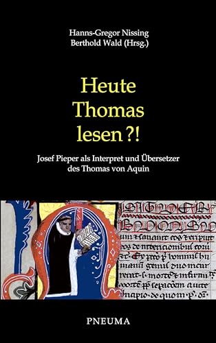 Heute Thomas lesen?!: Josef Pieper als Interpret und Übersetzer des Thomas von Aquin