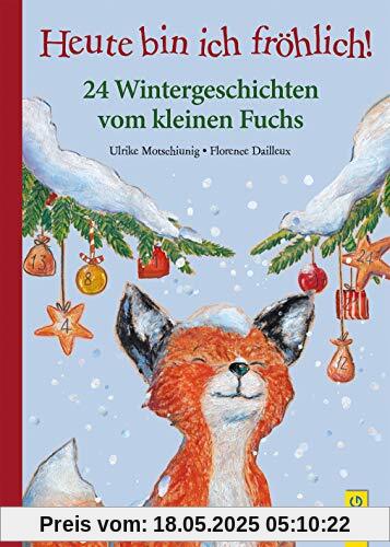 Heute bin ich fröhlich! 24 Wintergeschichten vom kleinen Fuchs (Der kleine Fuchs)