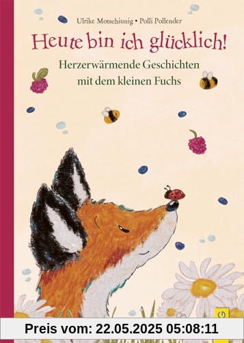 Heute bin ich glücklich! Herzerwärmende Geschichten mit dem kleinen Fuchs