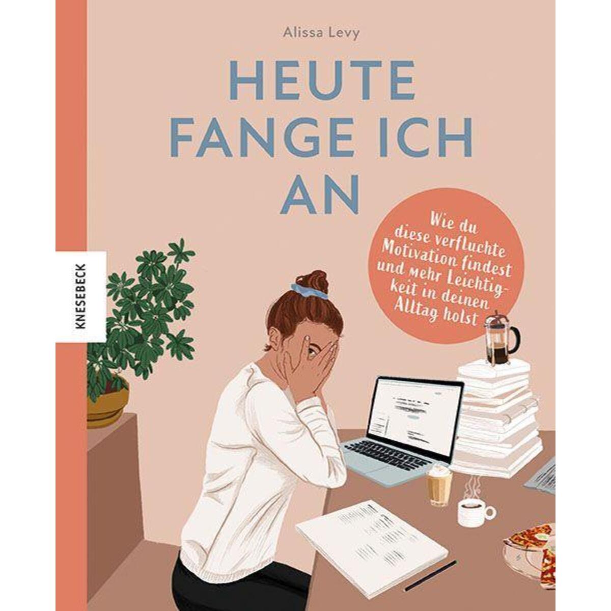Heute fange ich an Heute fange ich an von Knesebeck Von Dem GmbH