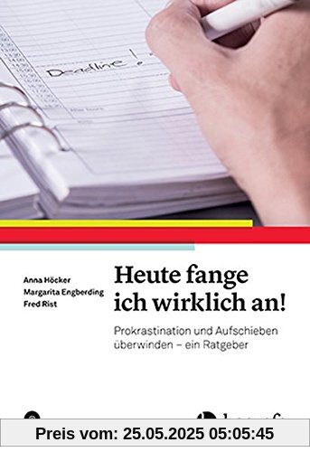 Heute fange ich wirklich an!: Prokrastination und Aufschieben überwinden - ein Ratgeber