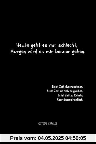 Heute geht es mir schlecht, Morgen wird es mir besser gehen.