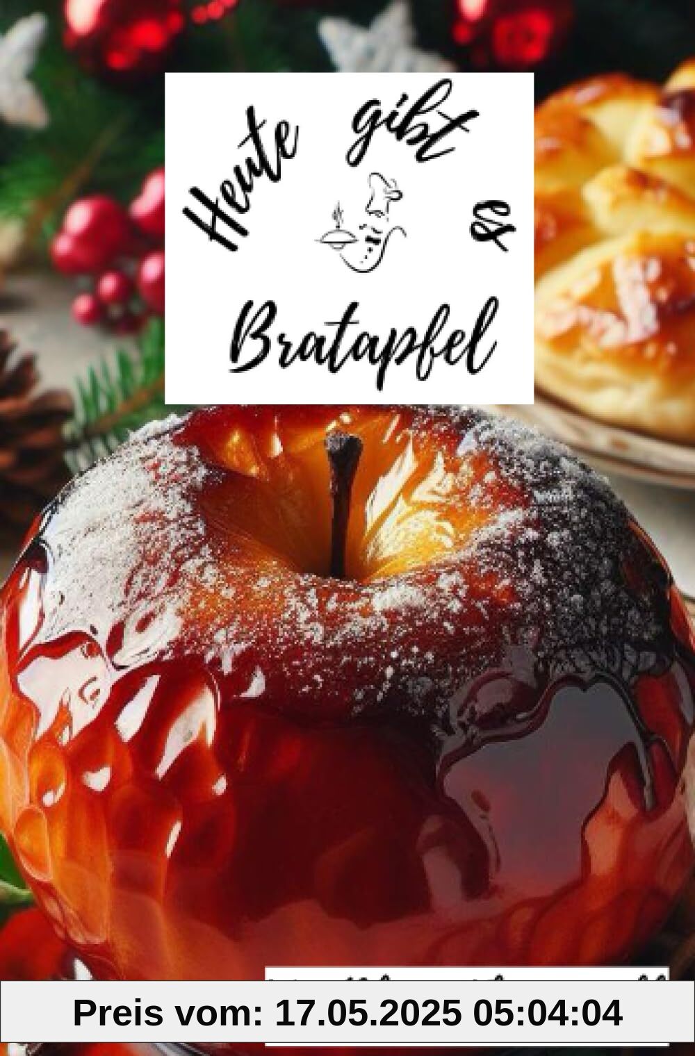Heute gibt es - Bratapfel: 30 tolle Bratapfel Rezepte zum nachmachen und genießen Heute gibt es - Bratapfel: 30 tolle Bratapfel Rezepte zum nachmachen und genießen