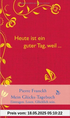 Heute ist ein guter Tag, weil ...: Mein Glücks-Tagebuch: / Eintragen - Lesen - Glücklichsein