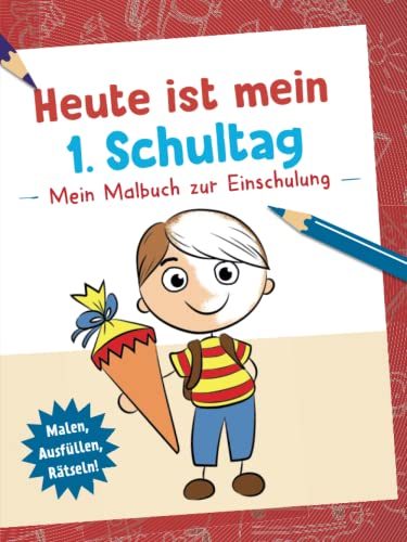 Heute ist mein 1. Schultag - Mein Malbuch zur Einschulung (Motiv Junge): Malen, Ausfüllen, Rätseln! Das perfekte Geschenk zur Einschulung/Erster Schultag/Schultüte