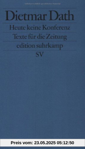Heute keine Konferenz: Texte für die Zeitung (edition suhrkamp)