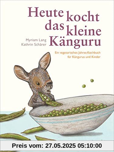 Heute kocht das kleine Känguru: Ein vegetarisches Jahreskochbuch für Kängurus und Kinder