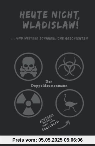 Heute nicht, Wladislaw!: ... und weitere schauerliche Geschichten