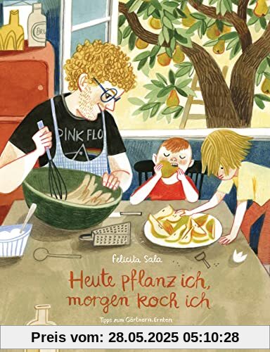 Heute pflanz ich, morgen koch ich …: Tipps zum Gärtnern, Ernten und Rezepte für Kinder (Rezept-Bilderbücher, Band 3)