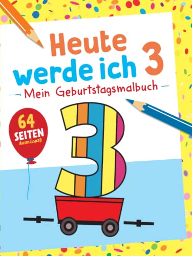 Heute werde ich 3 - Mein Geburtstagsmalbuch: 64 Seiten Ausmalspaß. Das perfekte Geschenk zum 3. Geburtstag