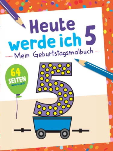 Heute werde ich 5 - Mein Geburtstagsmalbuch: 64 Seiten Ausmalspaß. Das perfekte Geschenk zum 5. Geburtstag