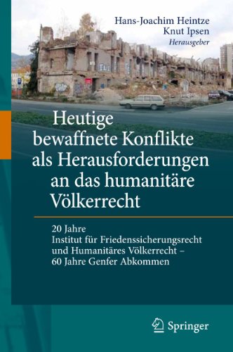 Heutige bewaffnete Konflikte als Herausforderungen an das humanitäre Völkerrecht: 20 Jahre Institut für Friedenssicherungsrecht und humanitäres Völkerrecht - 60 Jahre Genfer Abkommen