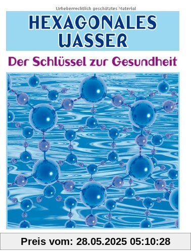 Hexagonales Wasser: Der SchlÃ1/4ssel zur Gesundheit