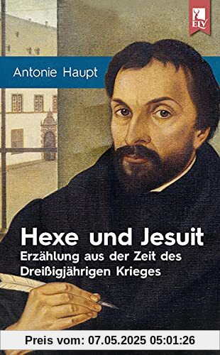 Hexe und Jesuit: Erzählung aus der Zeit des Dreißigjährigen Krieges