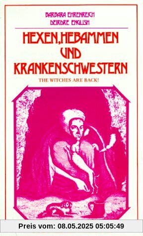 Hexen, Hebammen und Krankenschwestern Hexen, Hebammen und Krankenschwestern