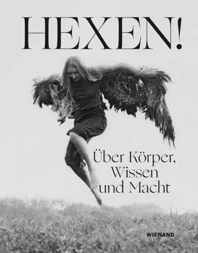 Hexen!: Über Körper, Wissen und Macht von Wienand