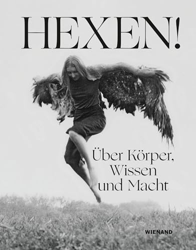Hexen!: Über Körper, Wissen und Macht