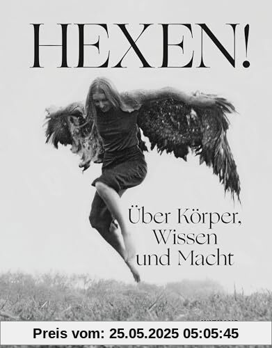 Hexen!: Über Körper, Wissen und Macht