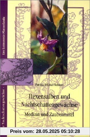 Hexensalben und Nachtschattengewächse: Medizin und Zaubermittel Hexensalben und Nachtschattengewächse: Medizin und Zaubermittel