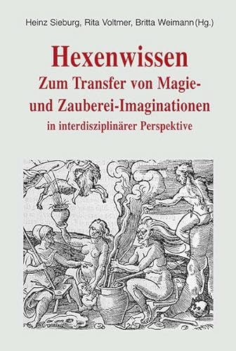 Hexenwissen: Zum Transfer von Magie- und Zauberei-Imaginationen in interdisziplinärer Perspektive (Trierer Hexenprozesse: Quellen und Darstellungen) von Paulinus Verlag GmbH