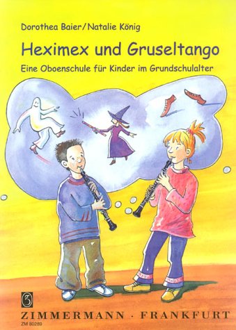 Heximex und Gruseltango: Eine Oboenschule für Kinder im Grundschulalter. Oboe. Spielbuch. von Zimmermann