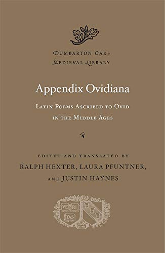 Appendix Ovidiana: Latin Poems Ascribed to Ovid in the Middle Ages (Dumbarton Oaks Medieval Library, Band 62)