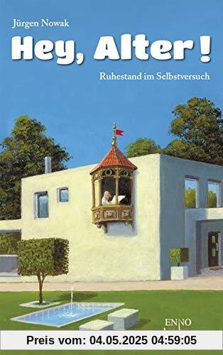 Hey, Alter!: Ruhestand im Selbstversuch