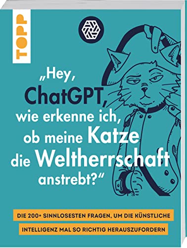 "Hey, ChatGPT, wie erkenne ich, ob meine Katze die Weltherrschaft anstrebt?": Die 200+ sinnlosesten Fragen, um die Künstliche Intelligenz mal so richtig herauszufordern "Hey, ChatGPT, wie erkenne ich, ob meine Katze die Weltherrschaft anstrebt?": Die 200+ sinnlosesten Fragen, um die Künstliche Intelligenz mal so richtig herauszufordern