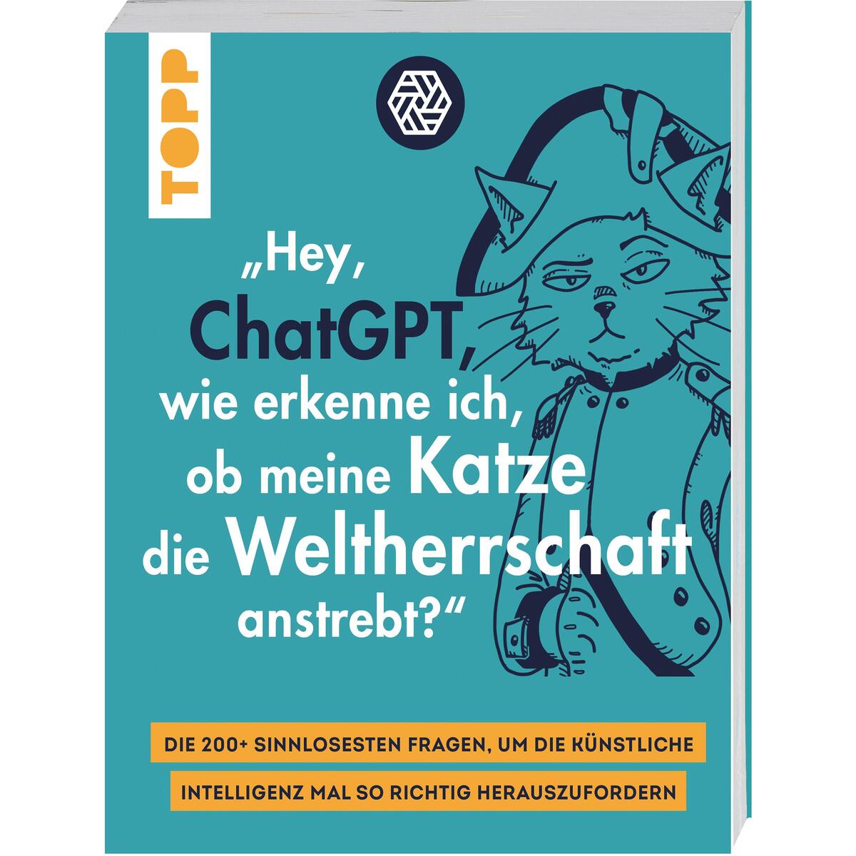 "Hey, ChatGPT, wie erkenne ich, ob meine Katze die Weltherrschaft anstrebt?" "Hey, ChatGPT, wie erkenne ich, ob meine Katze die Weltherrschaft anstrebt?" von Frech Verlag GmbH