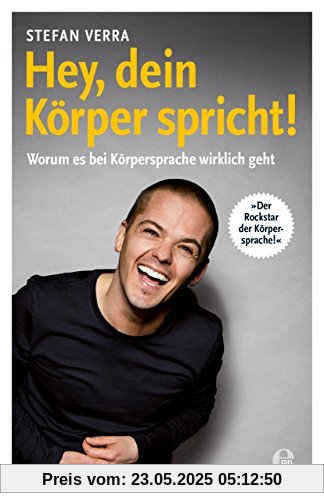 Hey, dein Körper spricht!: Worum es bei Körpersprache wirklich geht