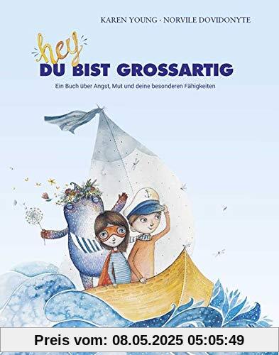 Hey, du bist großartig!: Ein Buch über Angst, Mut und deine besonderen Fähigkeiten (Carl-Auer Kids)
