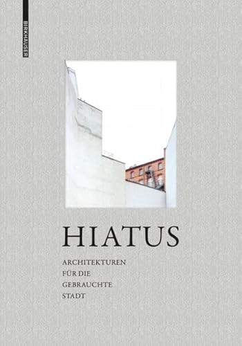 Hiatus: Architekturen für die gebrauchte Stadt