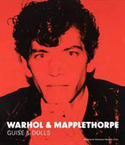 Hickson, P: Warhol & Mapplethorpe: Guise & Dolls (Wadsworth Atheneum Museum Of Art (Yale))