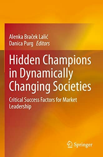 Hidden Champions in Dynamically Changing Societies: Critical Success Factors for Market Leader...