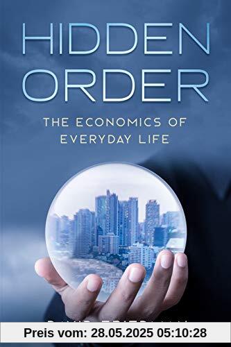 Hidden Order: The Economics of Everyday Life