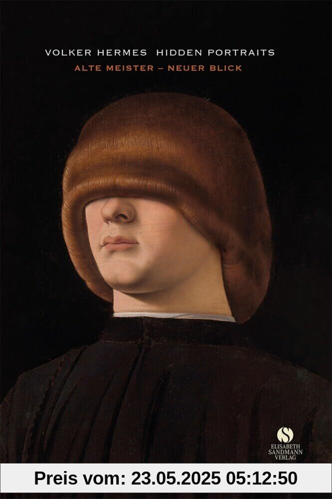 Hidden Portraits: Alte Meister – Neuer Blick: Eine einzigartige Neuinterpretation klassischer Meisterwerke
