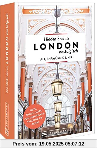 Hidden Secrets London nostalgisch: Alt, ehrwürdig & hip – Orte, Shops, Cafés von geschichtsträchtig bis retro
