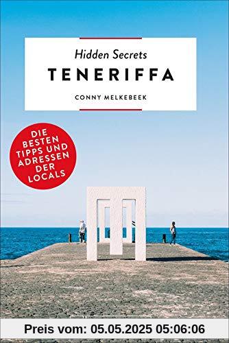 Hidden Secrets Teneriffa. Die besten Tipps und Adressen der Locals. Ein Reiseführer mit garantiert den besten Geheimtipps und Adressen. NEU 2019 (500 Hidden Secrets)