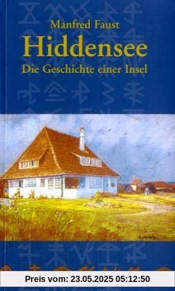Hiddensee - Die Geschichte einer Insel: Von den Anfängen bis 1990 mit einer Chronik der wichtigsten Ereignisse von 1991 bis zur Gegenwart