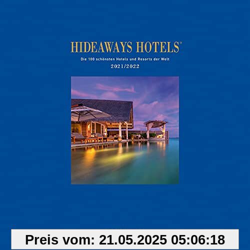 Hideaways-Hotels 2021/2022: Die 100 schönsten Hotels und Resorts der Welt (Hideaways Hotels. Die 100 schönsten Hotels und Resorts der Welt)