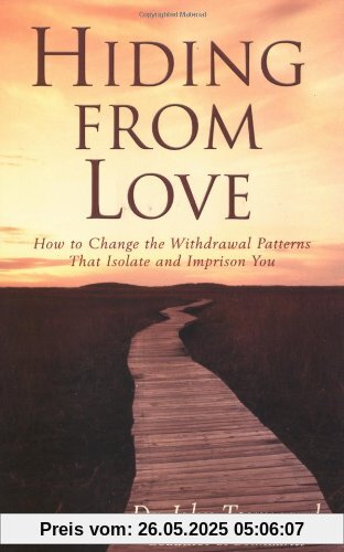 Hiding from Love: How to Change the Withdrawal Patterns That Isolate and Imprison You