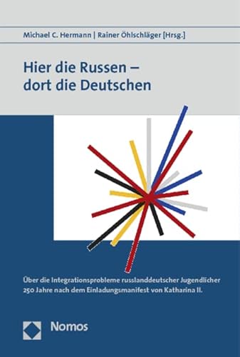 Hier die Russen - dort die Deutschen: Über die Integrationsprobleme russlanddeutscher Jugendlicher 250 Jahre nach dem Einladungsmanifest von Katharina II. Hier die Russen - dort die Deutschen: Über die Integrationsprobleme russlanddeutscher Jugendlicher 250 Jahre nach dem Einladungsmanifest von Katharina II. von Nomos Verlagsgesellschaft