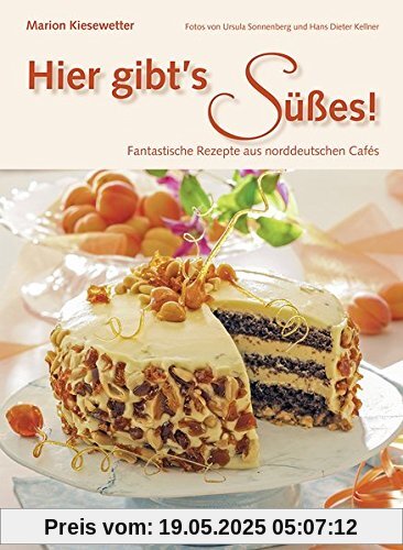 Hier gibt's Süßes!: Fantastische Rezepte aus norddeutschen Cafés