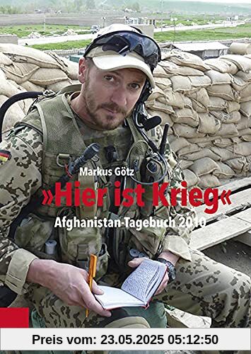 „Hier ist Krieg“: Afghanistan-Tagebuch 2010 (Bundeswehr im Einsatz)