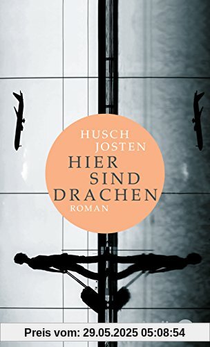 Hier sind Drachen: Roman