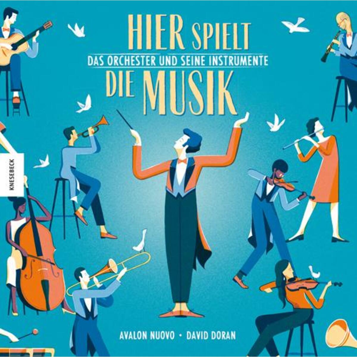 Hier spielt die Musik. Das Orchester und seine Instrumente von Knesebeck Von Dem GmbH
